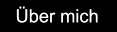Über mich Über mich